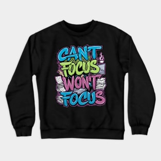 Can't Focus, Won't Focus 01 Crewneck Sweatshirt